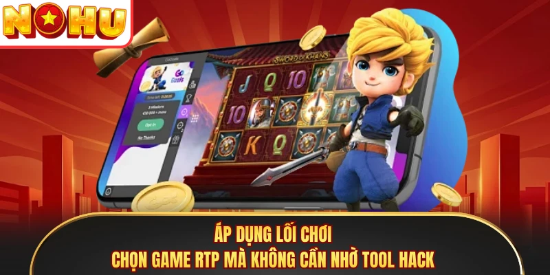 Áp dụng lối chơi chọn game RTP mà không cần nhờ tool hack 