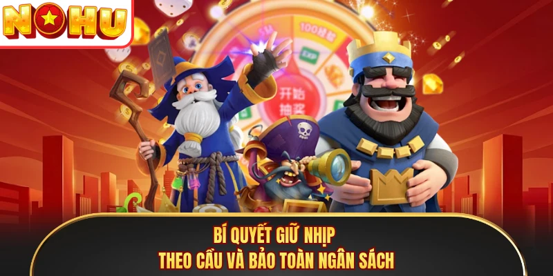 Bí quyết giữ nhịp theo cầu và bảo toàn ngân sách