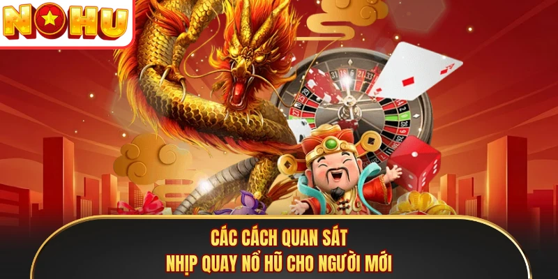 Các cách quan sát nhịp quay nổ hũ cho người mới