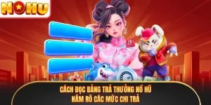 Cách Đọc Bảng Trả Thưởng Nổ Hũ - Nắm Rõ Các Mức Chi Trả