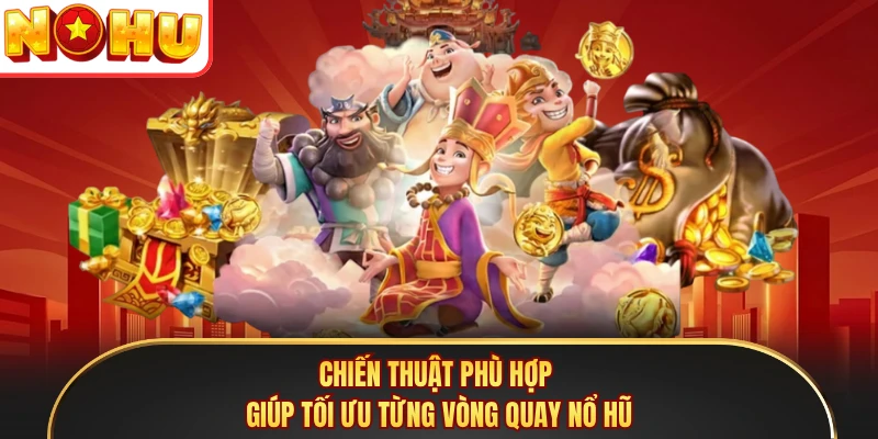 Chiến thuật phù hợp giúp tối ưu từng vòng quay nổ hũ