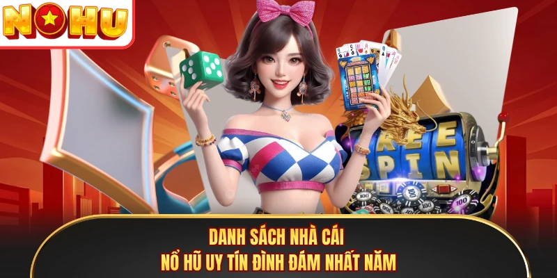 Danh sách nhà cái nổ hũ uy tín đình đám nhất năm