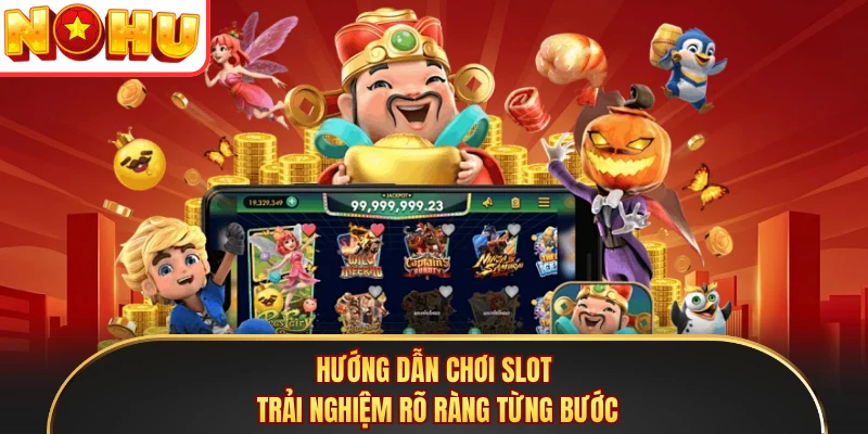 Hướng dẫn chơi slot trải nghiệm rõ ràng từng bước
