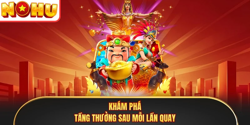 Khám phá tầng thưởng sau mỗi lần quay