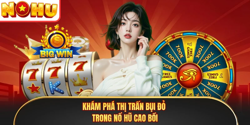 Khám phá thị trấn bụi đỏ trong nổ hũ cao bồi