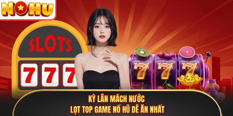 Kỳ Lân Mách Nước lọt top game nổ hũ dễ ăn nhất