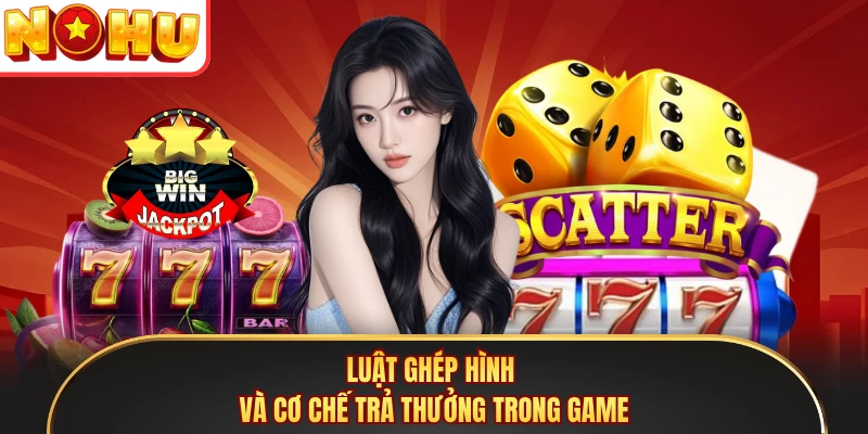 Luật ghép hình và cơ chế trả thưởng trong game