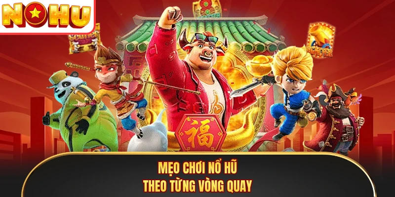 Mẹo chơi Nổ Hũ theo từng vòng quay