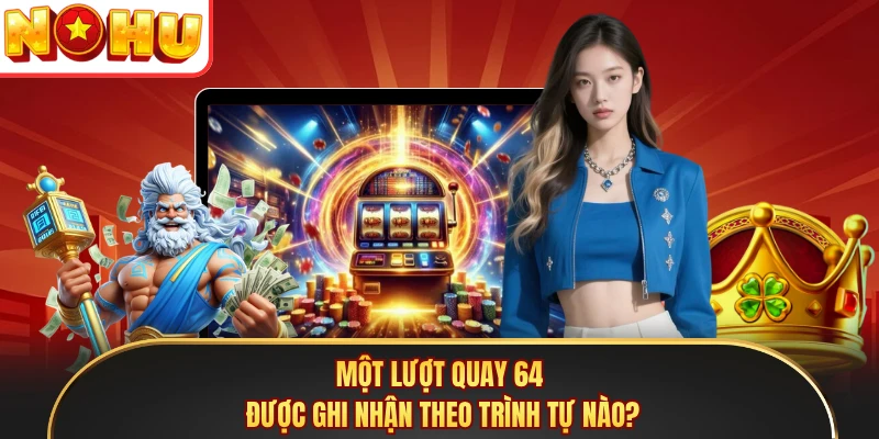 Một lượt quay 64 được ghi nhận theo trình tự nào?