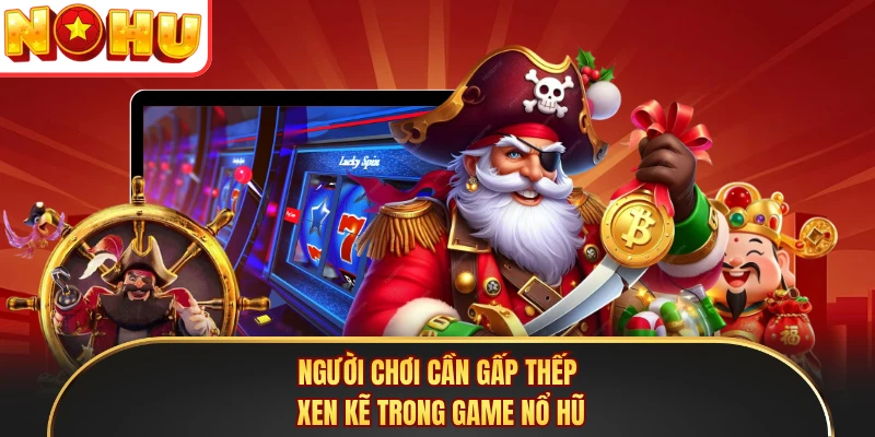 Người chơi cần gấp thếp xen kẽ trong game Nổ Hũ