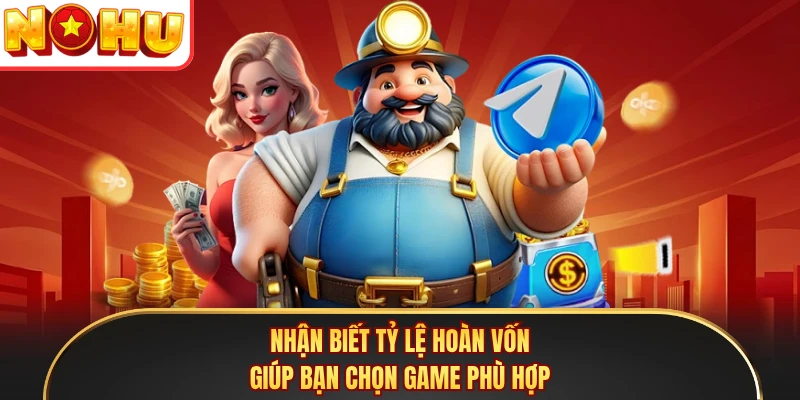 Nhận biết tỷ lệ hoàn vốn giúp bạn chọn game phù hợp