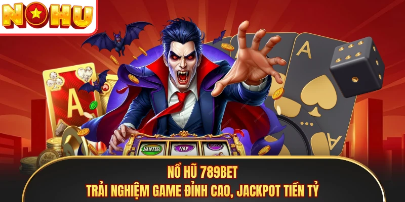 Nổ Hũ 789BET - Trải Nghiệm Game Đỉnh Cao, Jackpot Tiền Tỷ
