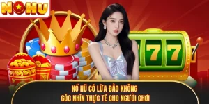 Nổ Hũ Có Lừa Đảo Không - Góc Nhìn Thực Tế Cho Người Chơi