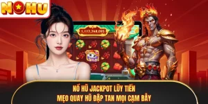 Nổ Hũ Jackpot Lũy Tiến - Mẹo Quay Hũ Đập Tan Mọi Cạm Bẫy