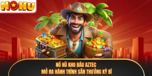 Nổ Hũ Kho Báu Aztec - Mở Ra Hành Trình Săn Thưởng Kỳ Bí