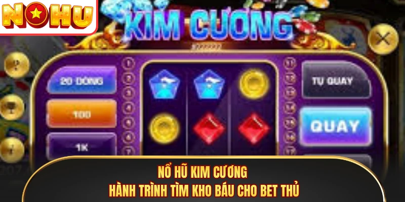 Nổ Hũ Kim Cương - Hành Trình Tìm Kho Báu Cho Bet Thủ