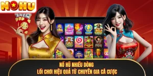 Nổ Hũ Nhiều Dòng - Lối Chơi Hiệu Quả Từ Chuyên Gia Cá Cược