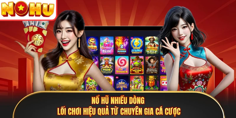 Nổ Hũ Nhiều Dòng - Lối Chơi Hiệu Quả Từ Chuyên Gia Cá Cược