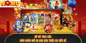 Nổ Hũ Theo Cầu - Chìa Khóa Mở Ra Kho Báu Triệu Xu Siêu Dễ