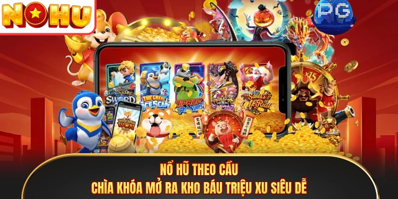 Nổ Hũ Theo Cầu - Chìa Khóa Mở Ra Kho Báu Triệu Xu Siêu Dễ