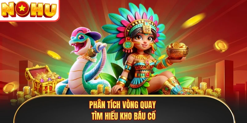 Phân tích vòng quay tìm hiểu kho báu cổ
