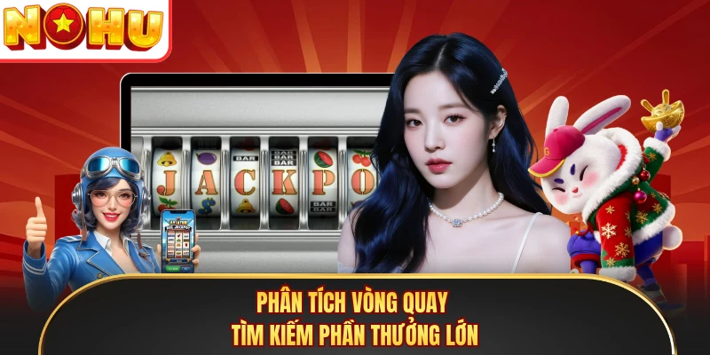 Phân tích vòng quay tìm kiếm phần thưởng lớn