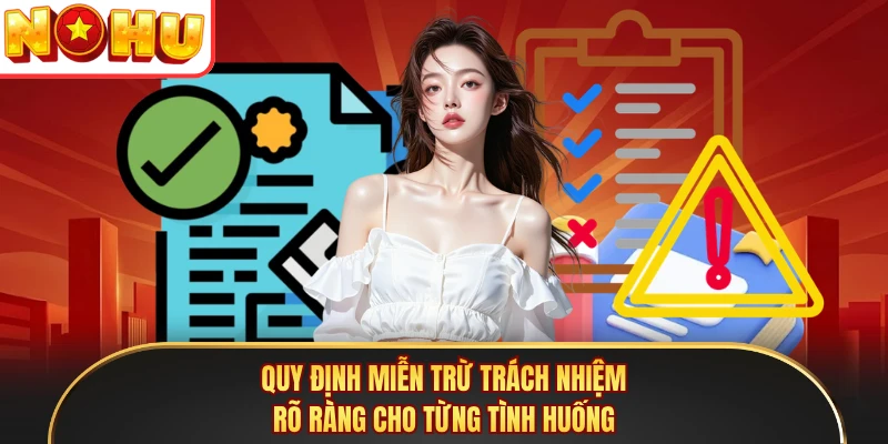 Quy định miễn trừ trách nhiệm rõ ràng cho từng tình huống