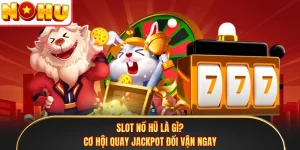 Slot Nổ Hũ Là Gì? Cơ Hội Quay Jackpot Đổi Vận Ngay