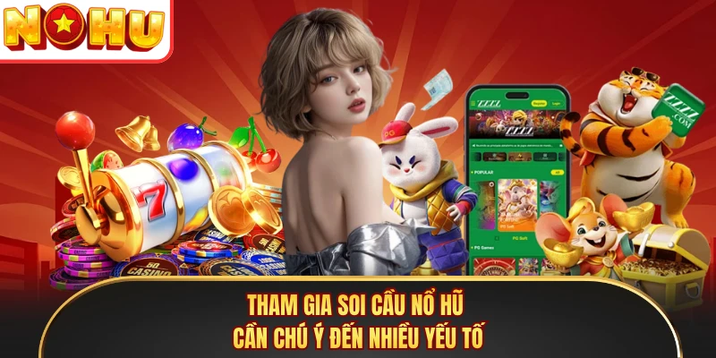 Tham gia soi cầu nổ hũ cần chú ý đến nhiều yếu tố