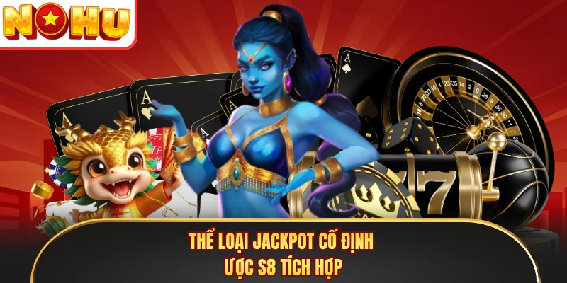 Thể loại jackpot cố định được S8 tích hợp