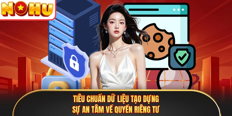 Tiêu chuẩn dữ liệu tạo dựng sự an tâm về quyền riêng tư